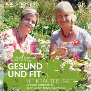 Next Day Delivery Gesund und fit mit Kräuterkraft: Die besten Rezepturen der "WIR in Bayern" Kräuterexpertinnen
