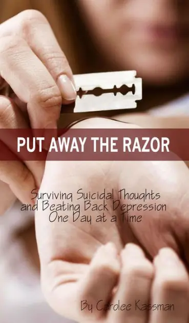 Certified Put Away the Razor: Surviving Suicidal Thoughts and Beating Back Depression One Day at a Time