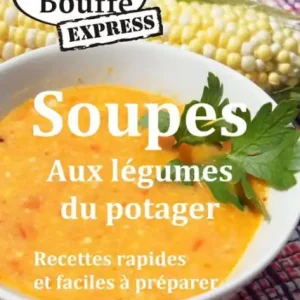 Limited Time JeBouffe-Express Soupes aux légumes du potager. Recettes faciles et rapides à préparer