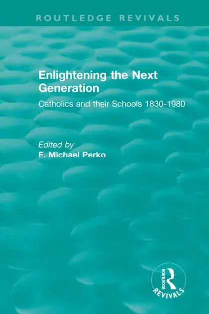 Free Delivery Enlightening the Next Generation: Catholics and their Schools 1830-1980
