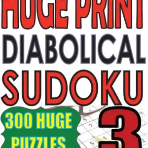 Huge Print Diabolical Sudoku 3: 300 Large Print Diabolical Level Sudoku Puzzles with 2 puzzles per page in a big 8.5 x 11 inch book Today Only