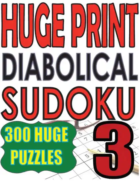 Huge Print Diabolical Sudoku 3: 300 Large Print Diabolical Level Sudoku Puzzles with 2 puzzles per page in a big 8.5 x 11 inch book Today Only