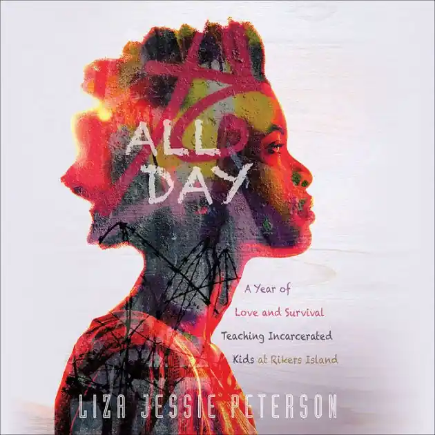 All Day: A Year of Love and Survival Teaching Incarcerated Kids at Rikers Island Same Day Shipping
