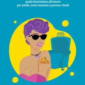 Cenerentole moderne: Guida femminista all'amore per zitelle, (non) mamme e partner ribelli Hassle-Free Returns