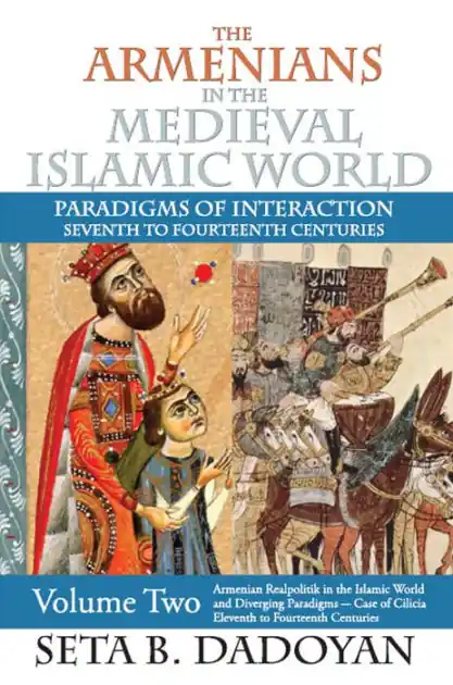 The Armenians in the Medieval Islamic World: Armenian Realpolitik in the Islamic World and Diverging Paradigmscase of Cilicia Eleventh to Fourteenth Centuries Best Price