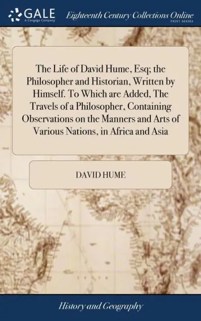 The Life of David Hume, Esq; The Philosopher and Historian, Written by Himself. to Which Are Added, the Travels of a Philosopher, Containing Observations on the Manners and Arts of Various Nations, in Africa and Asia. Express Delivery