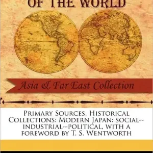 Limited Time Primary Sources, Historical Collections: Modern Japan: Social--Industrial--Political, with a Foreword by T. S. Wentworth