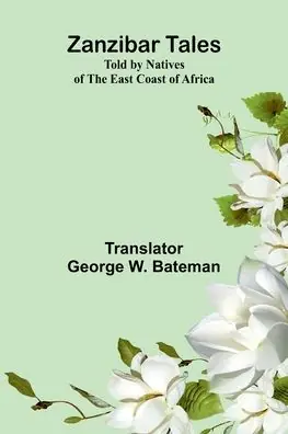 Certified Zanzibar Tales: Told by Natives of the East Coast of Africa