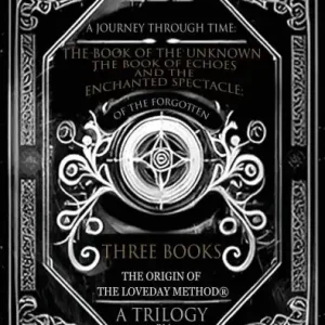 Buy Today A Journey Through Time: The Book of the Unknown, The Book of Echoes, and The Enchanted Spectacles The Origin of The Loveday Method(R) A Trilogy