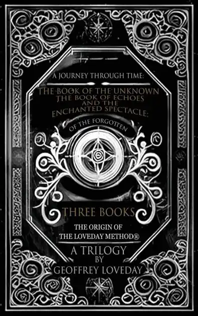 Buy Today A Journey Through Time: The Book of the Unknown, The Book of Echoes, and The Enchanted Spectacles The Origin of The Loveday Method(R) A Trilogy
