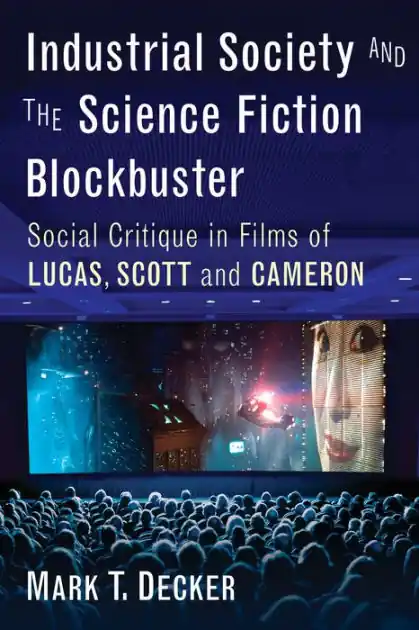 Industrial Society and the Science Fiction Blockbuster: Social Critique in Films of Lucas, Scott and Cameron Free Delivery