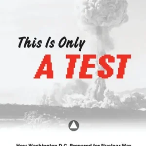 Time-Limited This is only a Test: How Washington D.C. Prepared for Nuclear War