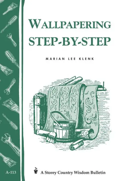 Wallpapering Step-by-Step: Storey's Country Wisdom Bulletin A-113 Budget