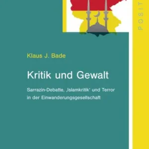 Limited Offer Kritik und Gewalt: Sarrazin-Debatte, 'Islamkritik' und Terror in der Einwanderungsgesellschaft