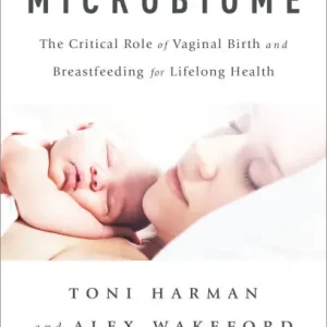 Your Baby's Microbiome: The Critical Role of Vaginal Birth and Breastfeeding for Lifelong Health Buy Online
