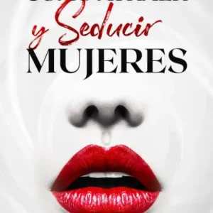 Cómo atraer y seducir mujeres: La Guía completa para atraer a las mujeres que siempre has deseado tener en tu vida Best Seller