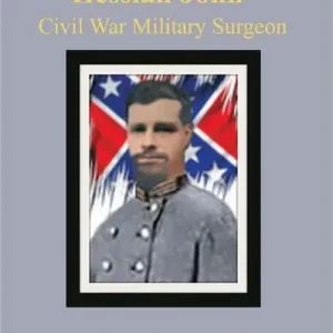 HESSIAN JOHN: CIVIL WAR MILITARY SURGEON Best Seller