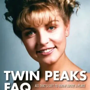 Twin Peaks FAQ: All That's Left to Know About a Place Both Wonderful and Strange Instant Buy
