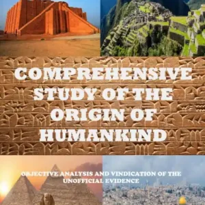 Comprehensive Study of the Origin of Humankind: Objective Analysis and Vindication of the Unofficial Evidence Best Choice