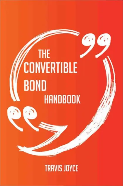 The Convertible Bond Handbook - Everything You Need To Know About Convertible Bond Professional Grade