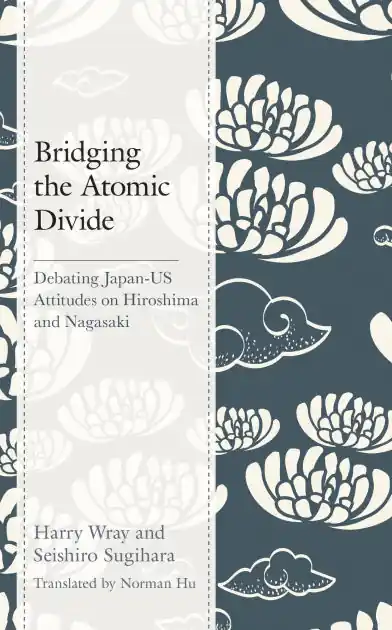 Limited Edition Bridging the Atomic Divide: Debating Japan-US Attitudes on Hiroshima and Nagasaki