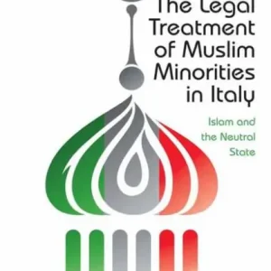 Buy Today The Legal Treatment of Muslim Minorities in Italy: Islam and the Neutral State