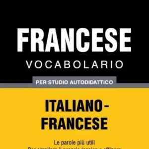Vocabolario Italiano-Francese per studio autodidattico - 5000 parole Limited Offer