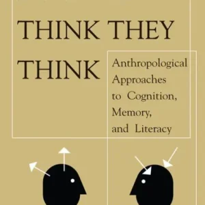 How We Think They Think: Anthropological Approaches To Cognition, Memory, And Literacy Price Drop