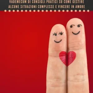 Seasonal Sale Manuale minimo di sopravvivenza amorosa: Vademecum di consigli pratici su come gestire alcune situazioni complesse e vincere in amore