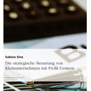 Die strategische Steuerung von Kleinunternehmen mit Profit Centern Top Rated