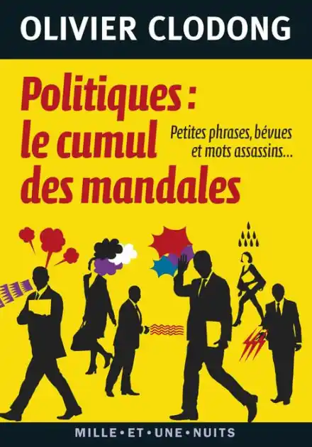 Cheap Politiques : le cumul des mandales: Petites phrases, bévues et mots assassins