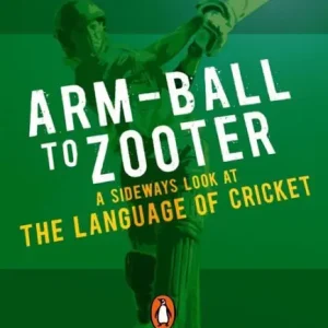 Arm-ball to Zooter: A Sideways Look at the Language of Cricket Place Order