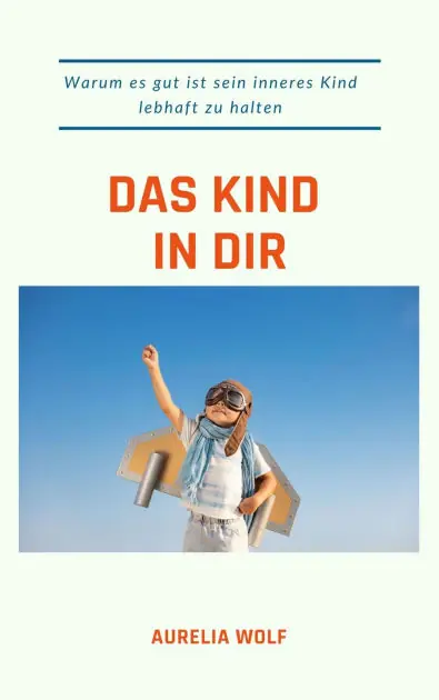 Bargain Das Kind in dir: Warum es gut ist, sein inneres Kind lebhaft zu halten