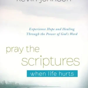 Pray the Scriptures When Life Hurts: Experience Hope and Healing Through the Power of God's Word Holiday Sale