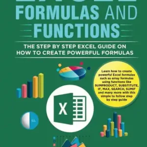 Best Choice Excel Formulas and Functions: The Step by Step Excel Guide on how to Create Powerful Formulas
