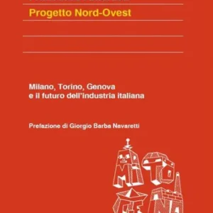 Clearance Progetto Nord-Ovest: Milano, Torino, Genova e il futuro dell'industria italiana