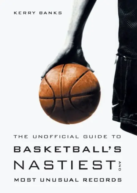 High Quality The Unofficial Guide to Basketball's Nastiest and Most Unusual Records