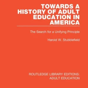 Special Offer Towards a History of Adult Education in America: The Search for a Unifying Principle
