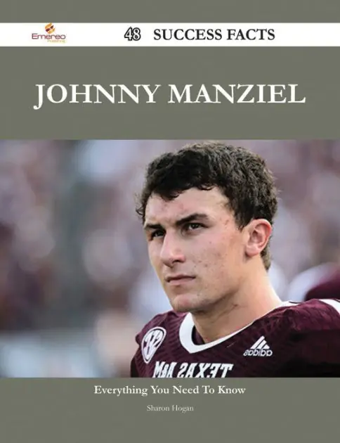 Professional Grade Johnny Manziel 48 Success Facts - Everything you need to know about Johnny Manziel