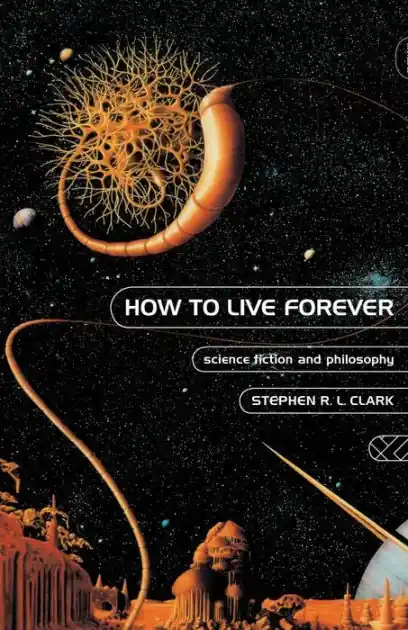 How to Live Forever: Science Fiction and Philosophy Limited Edition