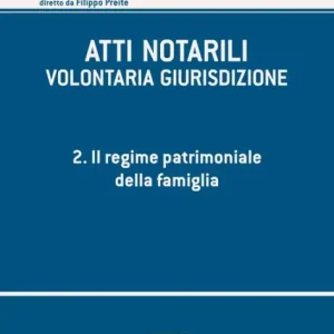New Release ATTI NOTARILI - VOLONTARIA GIURISDIZIONE - Volume 2 - Il regime patrimoniale della famiglia