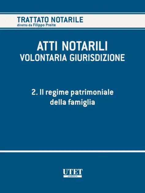 New Release ATTI NOTARILI - VOLONTARIA GIURISDIZIONE - Volume 2 - Il regime patrimoniale della famiglia
