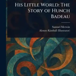 His Little World: The Story of Hunch Badeau Get Yours