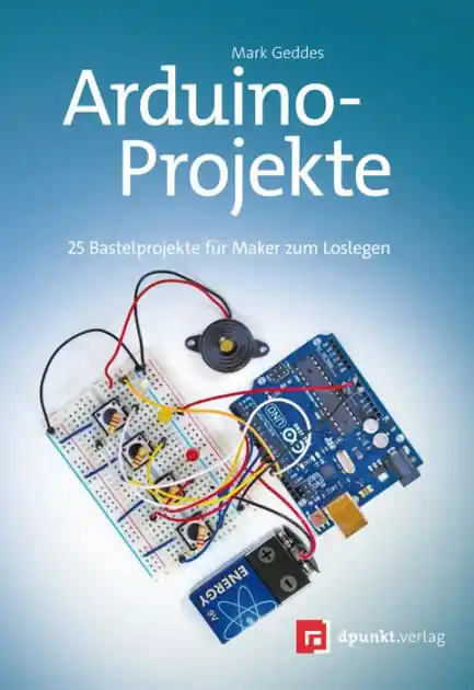 Arduino-Projekte: 25 Bastelprojekte für Maker zum Loslegen Don’t Miss Out