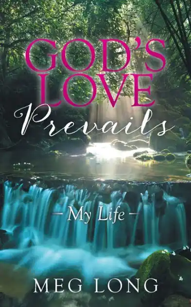 Don’t Miss Out God'S Love Prevails: My Life