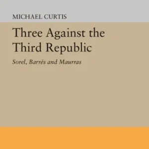 Three Against the Third Republic: Sorel, Barres and Maurras Certified