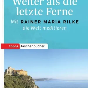 Flash Sale Weiter als die letzte Ferne: Mit Rainer Maria Rilke die Welt meditieren