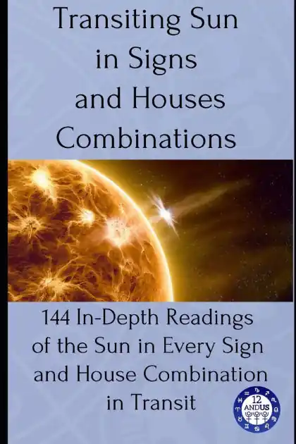 Transiting Sun in Signs and Houses Combinations: 144 In-Depth Readings of the Sun in Every Sign and House Combination in Transit Free Returns
