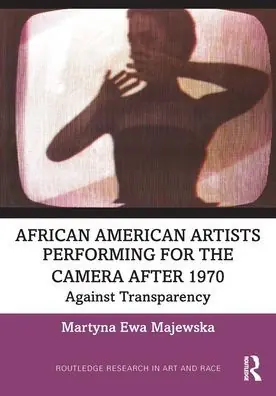 African American Artists Performing for the Camera After 1970: Against Transparency Buy Today