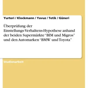 While Supplies Last Überprüfung der Einstellungs-Verhaltens-Hypothese anhand der beiden Supermärkte "BIM und Migros" und den Automarken "BMW und Toyota"